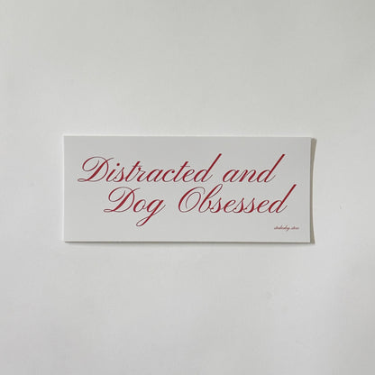 Distracted and Dog Obsessed Bumper Sticker