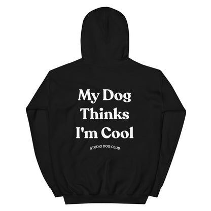 My Dog Thinks I'm Cool Hoodie