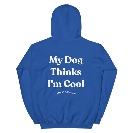 My Dog Thinks I'm Cool Hoodie