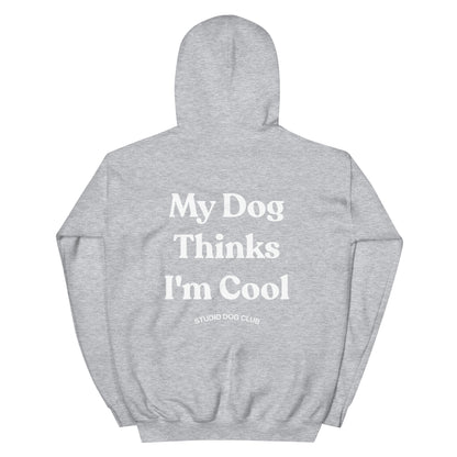 My Dog Thinks I'm Cool Hoodie